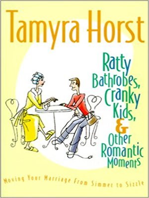 cover image of Ratty Bathrobes, Cranky Kids, & Other Romantic Moments
